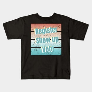 Register Show up Vote Kids T-Shirt